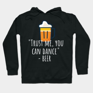 Trust me you can dance - beer Hoodie